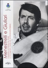 Menestrelli e giullari. Il Medioevo di Fabrizio De Andrè e l'immaginario medievale nel Novecento italiano. Atti del Convegno (Bagno a Ripoli, 16 ottobre 2010) - Librerie.coop