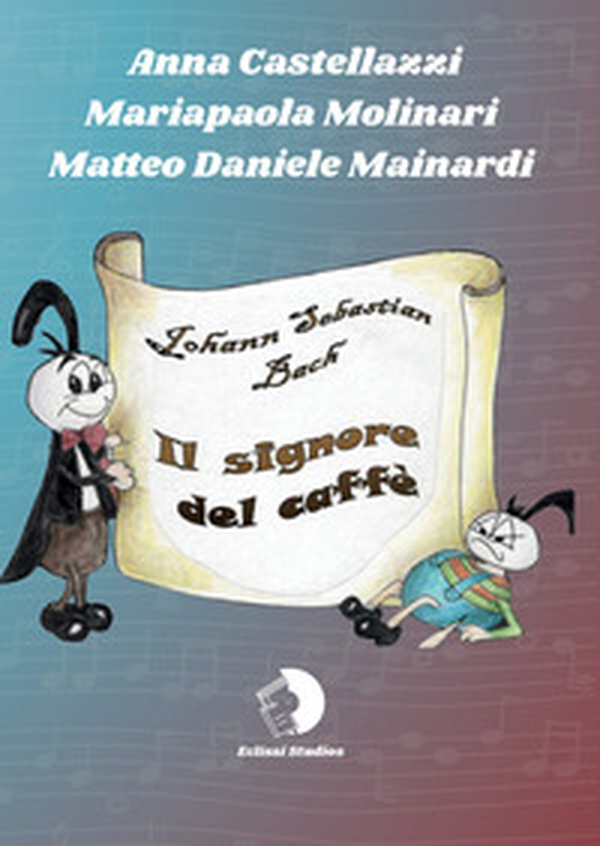 Una storia... di musica. Johann Sebastian Bach. Il signore del caffè - Librerie.coop