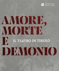 Amore, morte e demonio. Il teatro in Tirolo - Librerie.coop