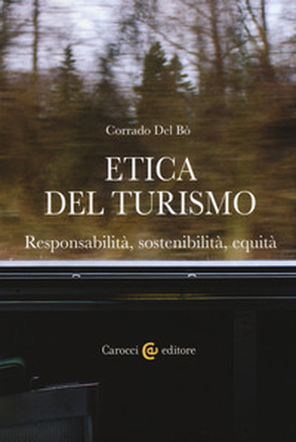 Etica del turismo. Responsabilità, sostenibilità, equità - Librerie.coop Etica del turismo. Responsabilità, sostenibilità, equità - Librerie.coop