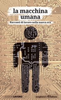 La macchina umana. Racconti di lavoro nella nuova era - Librerie.coop