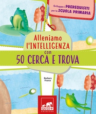 Alleniamo l'intelligenza con 50 cerca e trova - Librerie.coop Alleniamo l'intelligenza con 50 cerca e trova - Librerie.coop