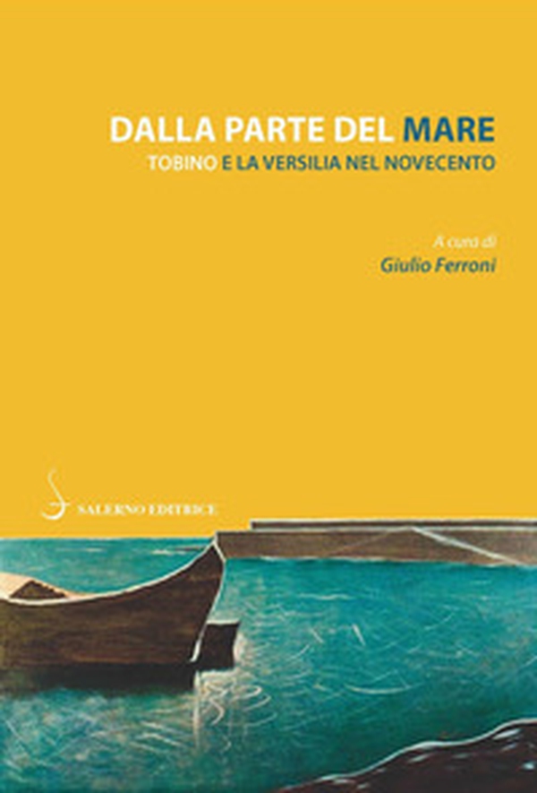 Dalla parte del mare. Tobino e la Versilia del Novecento - Librerie.coop Dalla parte del mare. Tobino e la Versilia del Novecento - Librerie.coop