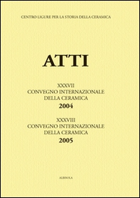 Genova e Savona: la Liguria al crocevia della ceramica-La ceramica invetriata... Atti del 37°-38° Convegno internazionale della ceramica (Savona, 2004-2005) - Librerie.coop Genova e Savona: la Liguria al crocevia della ceramica-La ceramica invetriata... Atti del 37°-38° Convegno internazionale della ceramica (Savona, 2004-2005) - Librerie.coop