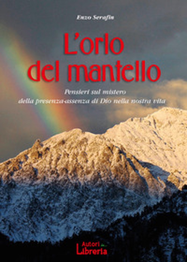 L'orlo del mantello. Pensieri sul mistero della presenza-assenza di Dio nella nostra vita - Librerie.coop L'orlo del mantello. Pensieri sul mistero della presenza-assenza di Dio nella nostra vita - Librerie.coop