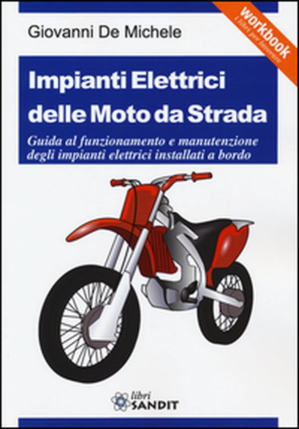 Impianti elettrici delle moto da strada. Guida al funzionamento e manutenzione degli impianti elettrici installati a bordo - Librerie.coop Impianti elettrici delle moto da strada. Guida al funzionamento e manutenzione degli impianti elettrici installati a bordo - Librerie.coop