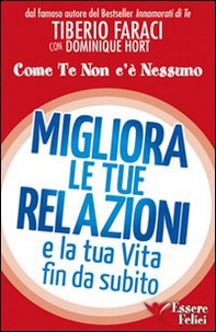 Migliora le tue relazioni e la tua vita fin da subito. Come te non c'è nessuno - Librerie.coop
