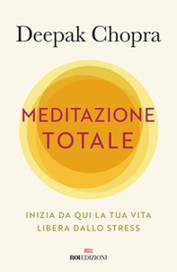 Meditazione totale. Inizia da qui la tua vita libera dallo stress - Librerie.coop