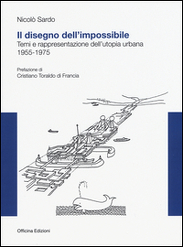 Il disegno dell'impossibile. Temi e rappresentazioni dell'utopia urbana. (1955-1975) - Librerie.coop Il disegno dell'impossibile. Temi e rappresentazioni dell'utopia urbana. (1955-1975) - Librerie.coop