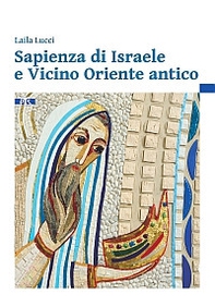 Sapienza di Israele e Vicino Oriente antico. Introduzione alla lettura degli scritti biblici sapienziali - Librerie.coop