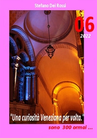 Una curiosità veneziana per volta. E sono trecento... - Vol. 6 - Librerie.coop