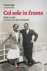Col sole in fronte. Giulio Landi: un uomo tra due continenti - Librerie.coop