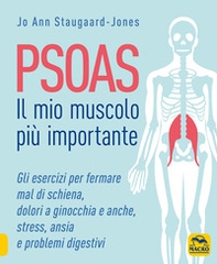 Psoas. Il mio muscolo più importante. Gli esercizi per fermare il mal di schiena, dolori a ginocchia e anche, stress, ansia e problemi digestivi - Librerie.coop