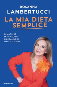 La mia dieta semplice. Dimagrire in 14 giorni liberandoci dalle tossine - Librerie.coop