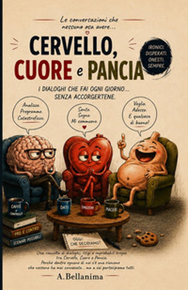 Cervello, cuore e pancia. I dialoghi che fai ogni giorno... senza accorgertene - Librerie.coop