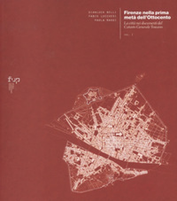 Firenze nella prima meta dell'Ottocento - Vol. 1 - Librerie.coop Firenze nella prima meta dell'Ottocento - Vol. 1 - Librerie.coop