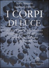 I corpi di luce. Etram, Enoir e Atez svelano l'enigma dei cerchi nel grano. Simbologia cerchiana. Crop-circles - Librerie.coop I corpi di luce. Etram, Enoir e Atez svelano l'enigma dei cerchi nel grano. Simbologia cerchiana. Crop-circles - Librerie.coop