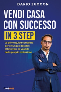 Vendi casa con successo in 3 step. La prima guida completa per chiunque desideri ottimizzare la vendita della propria abitazione - Librerie.coop