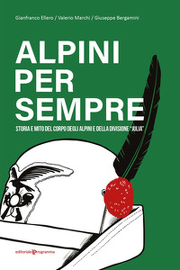 Alpini per sempre. Storia e mito del Corpo degli Alpini e della Divisione "Julia" - Librerie.coop Alpini per sempre. Storia e mito del Corpo degli Alpini e della Divisione "Julia" - Librerie.coop