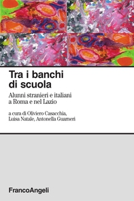 Tra i banchi di scuola. Alunni stranieri e italiani a Roma e nel Lazio - Librerie.coop
