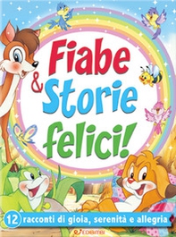 Fiabe & storie felici. 12 racconti di gioia, serenità e allegria - Librerie.coop