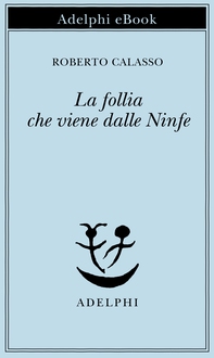 La follia che viene dalle Ninfe - Librerie.coop La follia che viene dalle Ninfe - Librerie.coop
