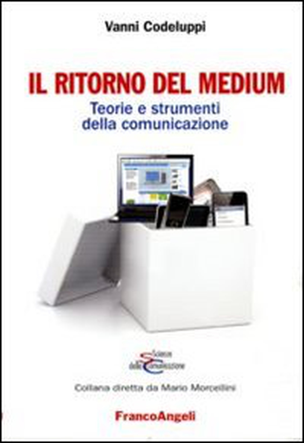 Il ritorno del medium. Teorie e strumenti della comunicazione - Librerie.coop Il ritorno del medium. Teorie e strumenti della comunicazione - Librerie.coop