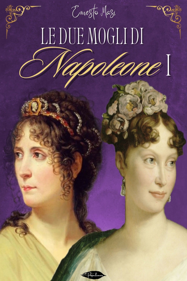 Le due mogli di Napoleone I - Librerie.coop Le due mogli di Napoleone I - Librerie.coop