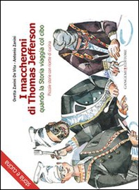 I maccheroni di Thomas Jefferson. Quando la storia viaggia col cibo. Piccole storie di cucina di Oretta Zanini De Vita - Librerie.coop I maccheroni di Thomas Jefferson. Quando la storia viaggia col cibo. Piccole storie di cucina di Oretta Zanini De Vita - Librerie.coop