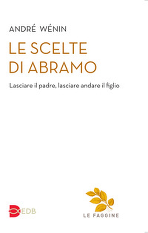 Le scelte di Abramo. Lasciare il padre, lasciare andare il figlio - Librerie.coop Le scelte di Abramo. Lasciare il padre, lasciare andare il figlio - Librerie.coop