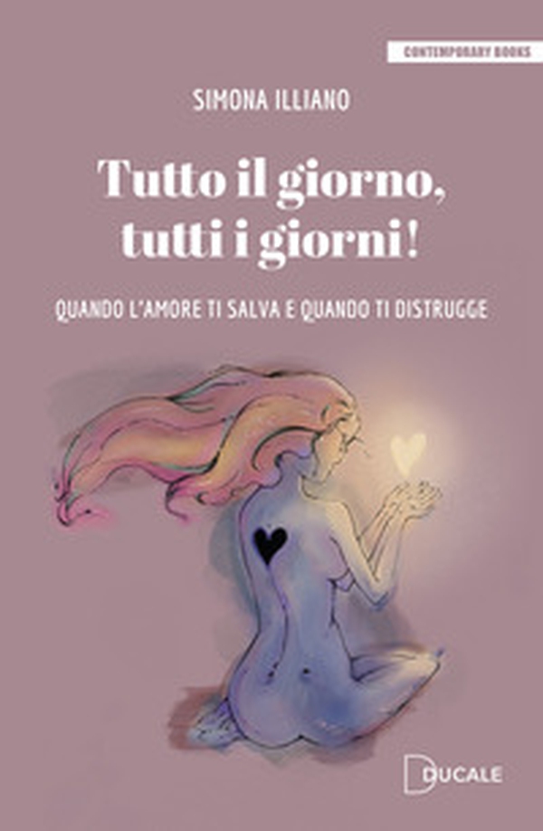 Tutto il giorno, tutti i giorni! Quando l'amore ti salva e quando ti distrugge - Librerie.coop