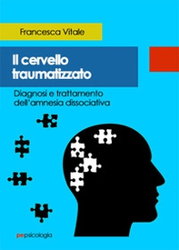 Il cervello traumatizzato. Diagnosi e trattamento dell'amnesia dissociativa - Librerie.coop