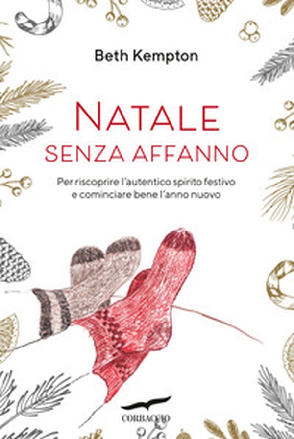 Natale senza affanno. Per riscoprire l'autentico spirito festivo e cominciare bene l'anno nuovo - Librerie.coop Natale senza affanno. Per riscoprire l'autentico spirito festivo e cominciare bene l'anno nuovo - Librerie.coop