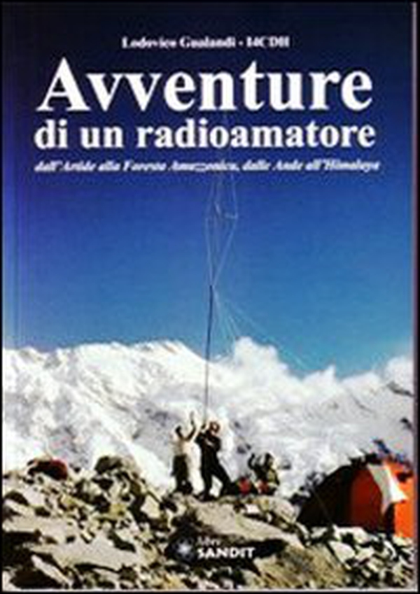 Avventure di un radioamatore dall'Artide alla foresta amazzonica, dalle Ande all'Himalaya - Librerie.coop