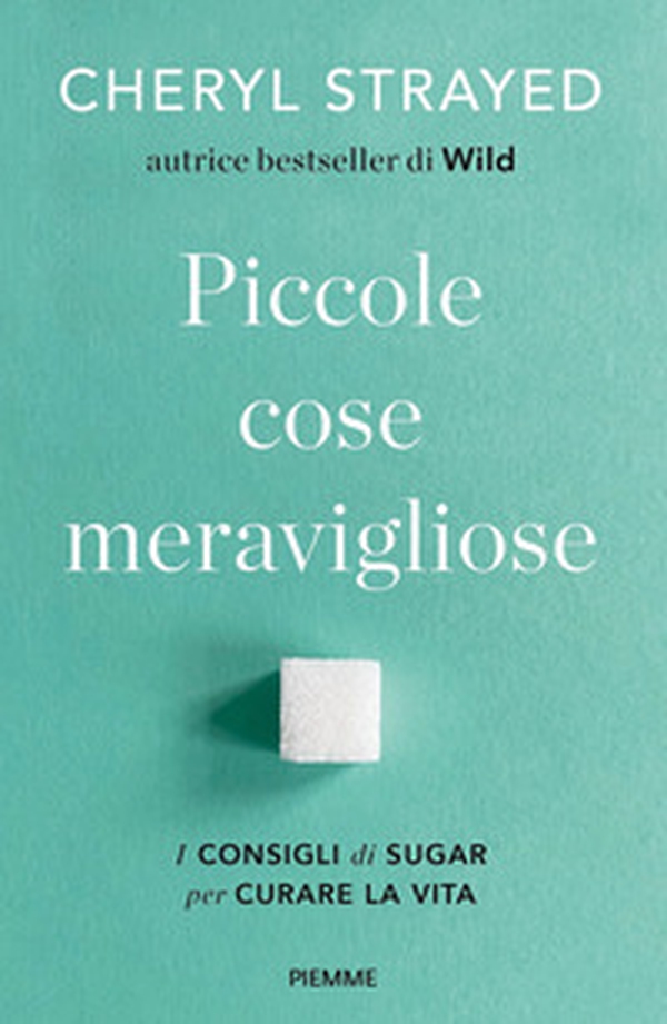 Piccole cose meravigliose. I consigli di Sugar per curare la vita - Librerie.coop Piccole cose meravigliose. I consigli di Sugar per curare la vita - Librerie.coop
