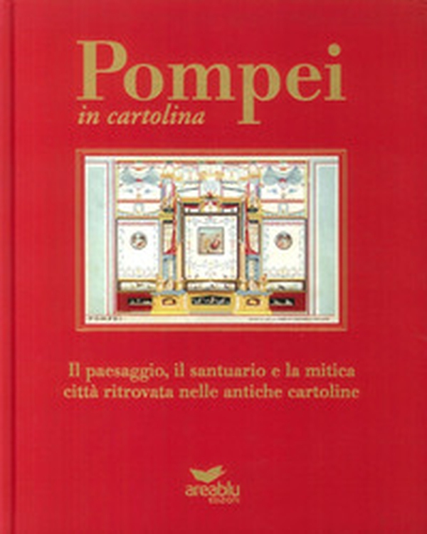 Pompei in cartolina. Il paesaggio, il santuario e la mitica città ritrovata nelle antiche cartoline. Ediz. italiana e inglese - Librerie.coop Pompei in cartolina. Il paesaggio, il santuario e la mitica città ritrovata nelle antiche cartoline. Ediz. italiana e inglese - Librerie.coop