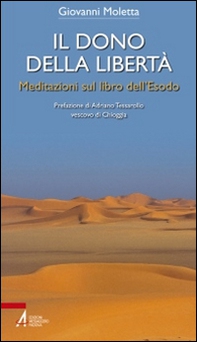 Il dono della libertà. Meditazioni sul libro dell'Esodo - Librerie.coop