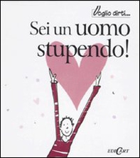 Sei un uomo stupendo! - Librerie.coop Sei un uomo stupendo! - Librerie.coop