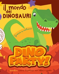 Il mondo dei dinosauri. Dino party - Librerie.coop
