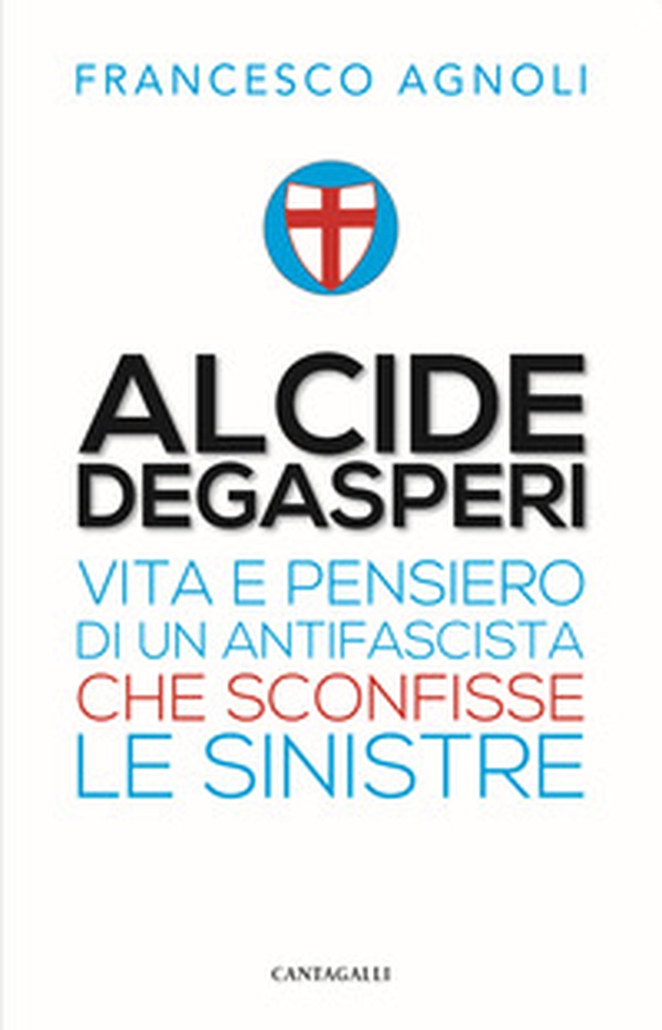 Alcide De Gasperi. Vita e pensiero di un antifascista che sconfisse le sinistre - Librerie.coop Alcide De Gasperi. Vita e pensiero di un antifascista che sconfisse le sinistre - Librerie.coop