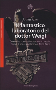 Il fantastico laboratorio del dottor Weigl. Come due scienziati trovarono un vaccino contro il tifo e sabotarono il Terzo Reich - Librerie.coop