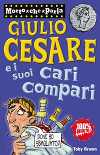 Giulio Cesare e i suoi cari compari - Librerie.coop