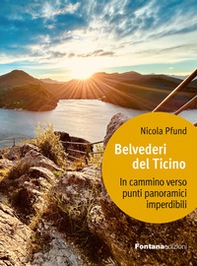 Belvederi del Ticino. In cammino verso punti panoramici imperdibili - Librerie.coop