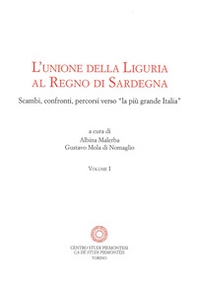 L'unione della Liguria al Regno di Sardegna. Scambi, confronti, percorsi verso «la più grande Italia» - Librerie.coop