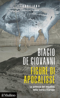 Figure di apocalisse. La potenza del negativo nella storia d'Europa. Faustiana. Il destino dell'Occidente - Librerie.coop