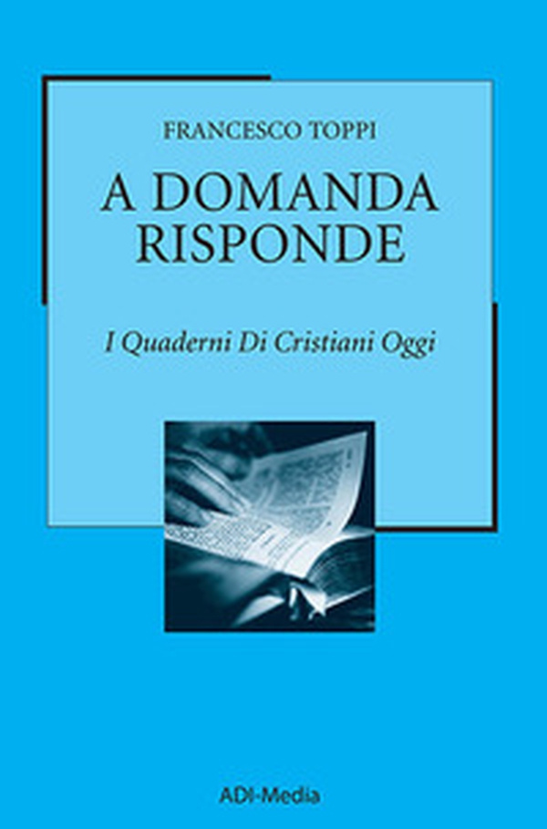 A domanda risponde. I quaderni di Cristiani Oggi - Librerie.coop A domanda risponde. I quaderni di Cristiani Oggi - Librerie.coop