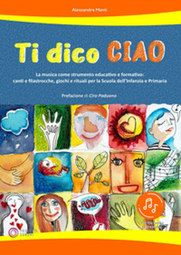 Ti dico ciao (La musica come strumento educativo e formativo: canti e filastrocche, giochi e rituali per la Scuola dell'Infanzia e Primaria) - Librerie.coop Ti dico ciao (La musica come strumento educativo e formativo: canti e filastrocche, giochi e rituali per la Scuola dell'Infanzia e Primaria) - Librerie.coop