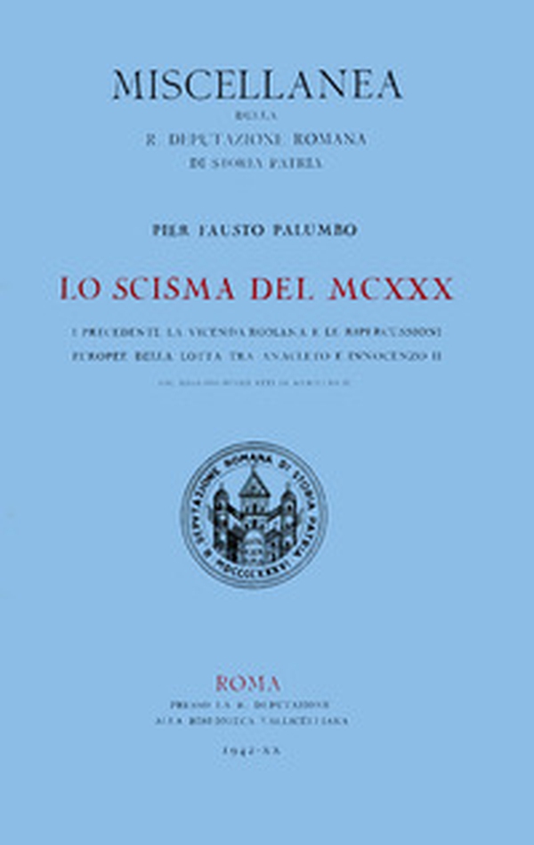 Lo scisma del MCXXX. I precedenti, la vicenda romana e le ripercussioni europee della lotta tra Anacleto II e Innocenzo II, col regesto degli atti di Anacleto II - Librerie.coop Lo scisma del MCXXX. I precedenti, la vicenda romana e le ripercussioni europee della lotta tra Anacleto II e Innocenzo II, col regesto degli atti di Anacleto II - Librerie.coop