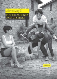 Finché amicizia non ci separi - Librerie.coop
