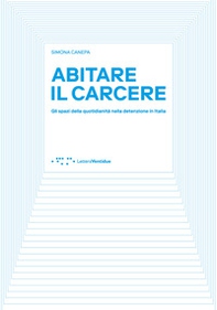 Abitare il carcere. Gli spazi della quotidianità della detenzione in Italia - Librerie.coop